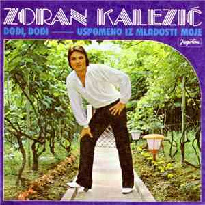 Zoran Kalezić - Dođi, Dođi / Uspomeno Iz Mladosti Moje