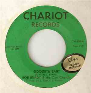 Bob Brady & The Con Chords - Goodbye Baby / Tell Me Why