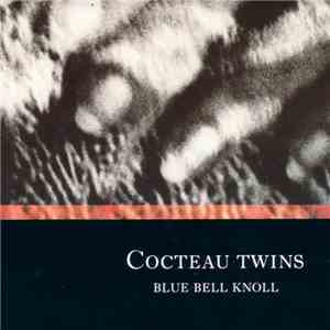 Cocteau Twins - Blue Bell Knoll