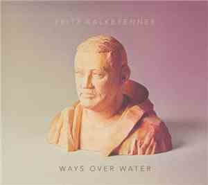 Fritz Kalkbrenner - Ways Over Water