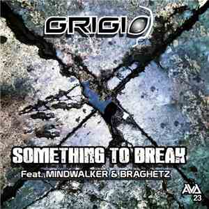 Grigio  Feat. Mindwalker & Braghetz - Something To Break