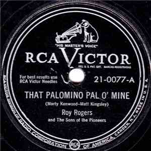 Roy Rogers  And The Sons Of The Pioneers - That Palomino Pal O' Mine / Home ...