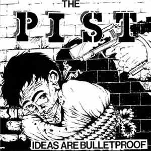 The Pist - Ideas Are Bulletproof