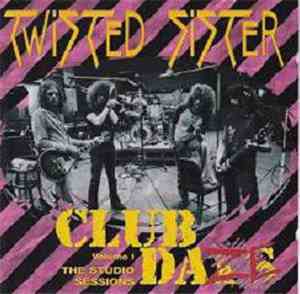 Twisted Sister - Club Daze Vol. 1 - The Studio Sessions