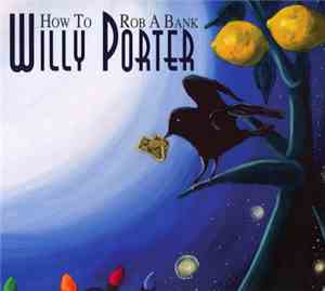 Willy Porter - How To Rob A Bank