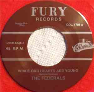 The Federals  - While Our Hearts Are Young / You're The One I Love