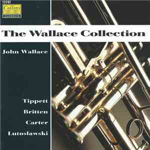 The Wallace Collection, John Wallace  - Tippett, Britten, Carter, Lutoslaws ...
