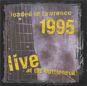 Various - Loaded In Lawrence 1995 Live At The Bottleneck