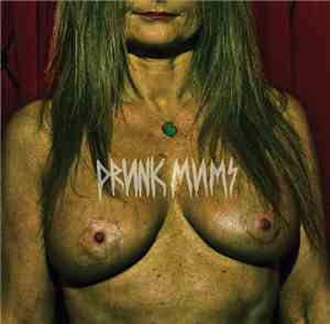 Drunk Mums - Drunk Mums