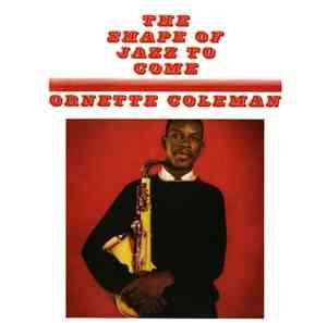 Ornette Coleman - The Shape Of Jazz To Come