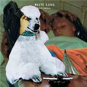 White Lung - Deep Fantasy