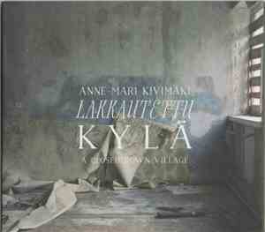 Anne-Mari Kivimäki - Lakkautettu Kylä