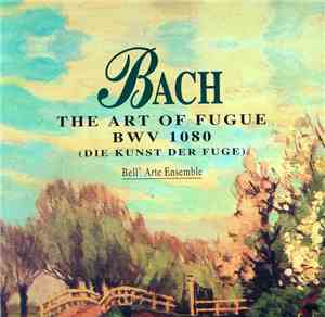 Bach - Bell' Arte Ensemble - The Art Of Fugue BWV 1080 (Die Kunst Der Fuge)