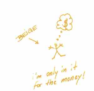 Beige - I'm Only In It For The Money!