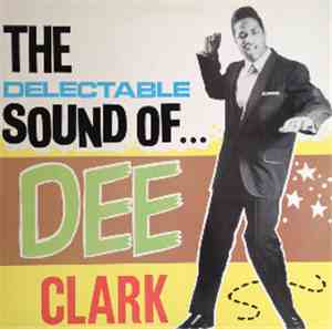 Dee Clark - The Delectable Sound Of Dee Clark