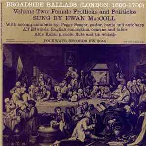Ewan MacColl - Broadside Ballads, Vol.2 (London: 1600 - 1700) - Female Frol ...