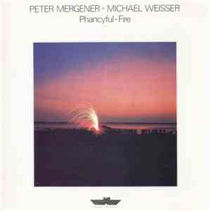 Peter Mergener ◦ Michael Weisser - Phancyful-Fire
