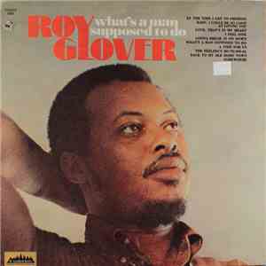 Roy Glover - What's A Man Supposed To Do