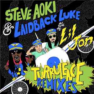 Steve Aoki & Laidback Luke Ft. Lil Jon - Turbulence Remixes