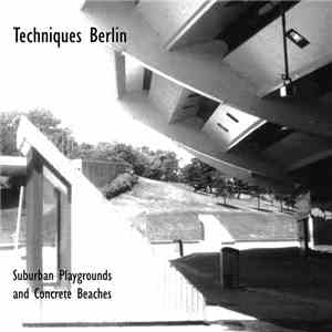 Techniques Berlin - Suburban Playgrounds And Concrete Beaches