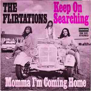 The Flirtations - Keep On Searching / Momma I'm Coming Home