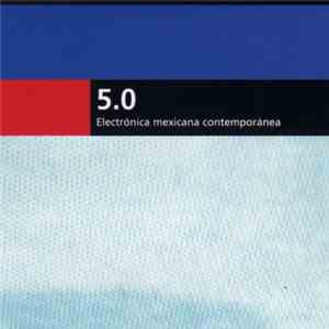 Various - 5.0 Electrónica Mexicana Contemporánea