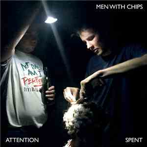 Men With Chips - Attention Spent