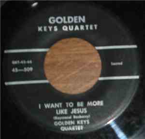 The Golden Keys Quartet - I Want To Be More Like Jesus / I'm Thankful