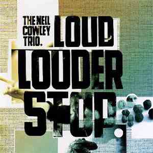 The Neil Cowley Trio - Loud... Louder... Stop