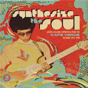 Various - Synthesize the Soul: Astro-Atlantic Hypnotica from the Cape Verde Islands 1973-1988