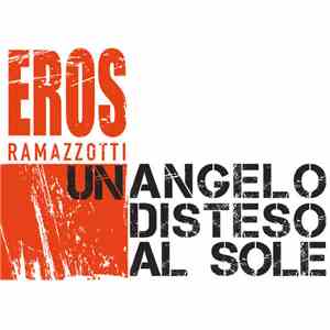 Eros Ramazzotti - Un Angelo Disteso Al Sole