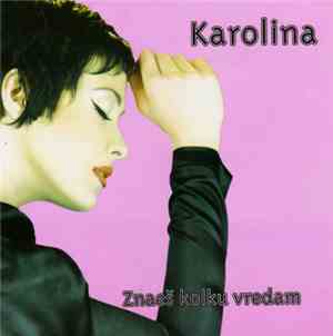 Karolina - Znaeš Kolku Vredam