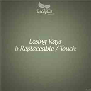 Losing Rays - Ir.Replaceable / Touch