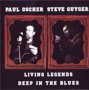 Paul Oscher, Steve Guyger - Living Legends Deep In The Blues