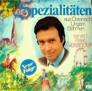 Peter Alexander - Spezialitäten Aus Österreich, Ungarn, Böhmen Serviert Von Peter Alexander