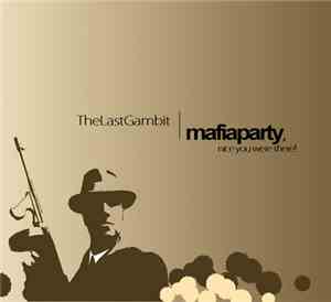 The Last Gambit - Mafiaparty, Nice You Were There!