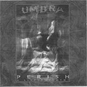 Umbra  - Perish (A Live Document)