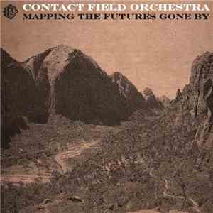 Contact Field Orchestra - Mapping The Futures Gone By