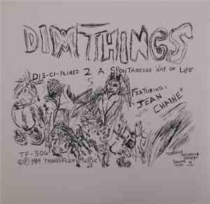 Dimthings Featuring Jean Chaine - Dis-Ci-Plined 2 A Spontaneous Way Of Life