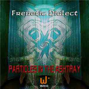Frenetic Dialect - Particles In The Ashtray