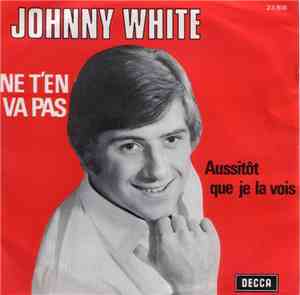 Johnny White  - Ne T'En Va Pas / Aussitôt Que Je La Vois