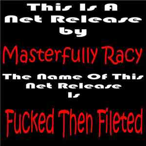 Masterfully Racy - Fucked Then Fileted