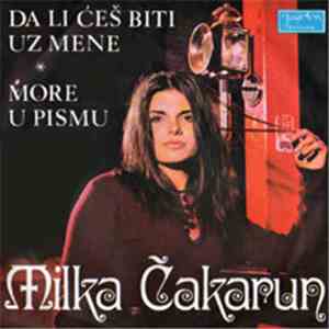 Milka Čakarun - Da Li ĆeŠ Biti Uz Mene / More U Pismu