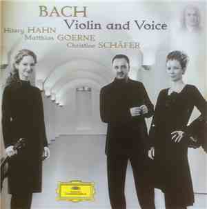 Bach · Hilary Hahn · Matthias Goerne · Christine Schäfer - Violin And Voice