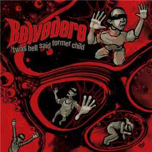 Belvedere  - 'Twas Hell Said Former Child