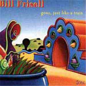Bill Frisell - Gone, Just Like A Train
