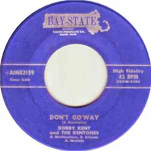 Bobby Kent And The Kentones - Don’t Go’Way