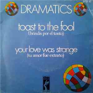 Dramatics - Toast To The Fool / Your Love Was Strange
