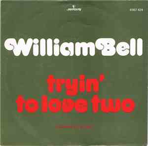 William Bell - Tryin' To Love Two