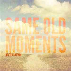 Dexter Britain - Same Old Moments